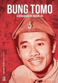 Bung Tomo : Soerabaja Di Tahun 45