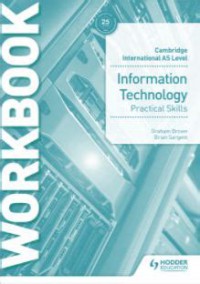 Cambridge International AS Level Information Technology Practical Skills Workbook