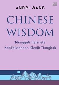 Chinese Wisdom: Menggali Permata Kebijaksanaan Klasik Tiongkok