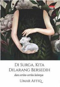 Di Surga, Kita Dilarang Bersedih dan Cerita-cerita Lainnya