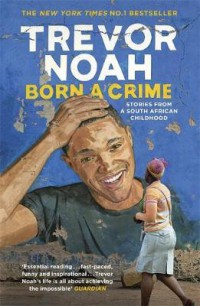Ebook Born A Crime : Stories from a South African Childhood