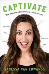 Ebook Captivate : The Science of Succeeding with People