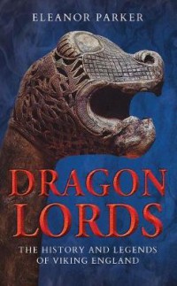 Ebook Dragon Lords : The History and Legends of Viking England