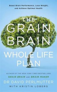 Ebook The Grain Brain Whole Life Plan