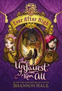 Ever After High : The Unfairest Of Them All