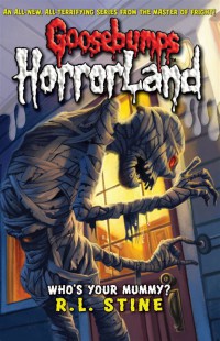 Goosebumps Horrorland : Who's Your Mummy?