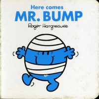 Here Come: Mr. Bump