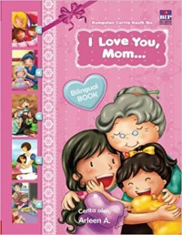 Kumpulan Cerita Kasih Ibu : I Love You MOm...