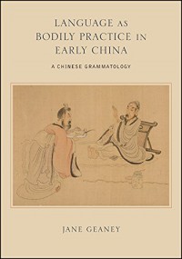 Ebook Language as Bodily Practice in Early China A Chinese Grammatology