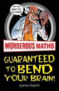 Murderous Maths: Guaranteed to Bend Your Brain