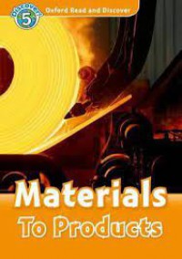 Oxford Read And Discover : Materials To Products Discover ! 5