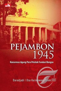 Pejambon 1945 : Konsensus Agung Para Pendiri Bangsa