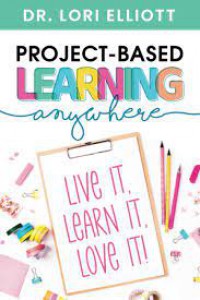 Project-Based Learning Anywhere : Live It, Learn It, Love It !