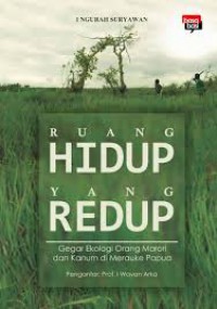 Ruang Hidup yang Redup : Gegar Ekologi Orang Marori dan Kanum di Merauke Papua