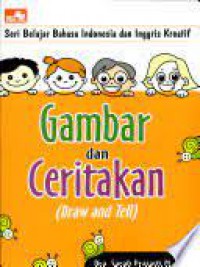 Seri Belajar Bahasa Indonesia Dan Inggris Kreatif : Gambar Dan Ceritakan = Draw AND Tell