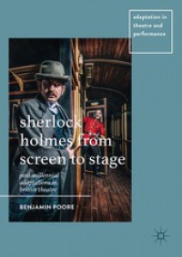 Ebook Sherlock Holmes from Screen to Stage Post-Millennial Adaptations in British Theatre