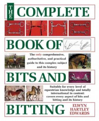 The Complete Book Of Bits And Bitting