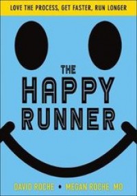 Ebook The Happy Runner: Love the Process, Get Faster, Run Longer