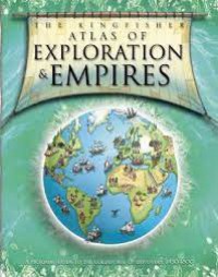 The King Fisher Atlas Of Exploration & Empires