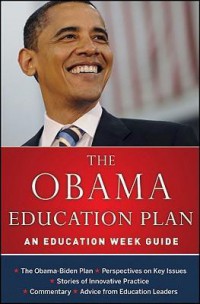 The Obama Education Plan : An Education Week Guide