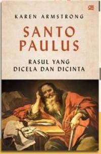 Santo Paulus: Rasul Yang Dicela dan Dicinta