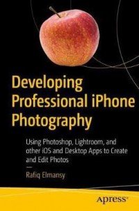 Ebook Developing Professional iPhone Photography : Using Photoshop, Lightroom, and other iOS and Desktop Apps to Create and Edit Photos