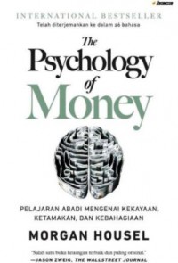 The Psychology of Money: Pelajaran Abadi Mengenai Kekayaan, Ketamakan, dan Kebahagiaan