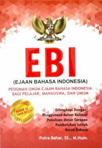 EBI (Ejaan Bahasa Indonesia) : Pedoman Umum Ejaan Bahasa Indonesia Bagi Pelajar, Mahasiswa dan Umum