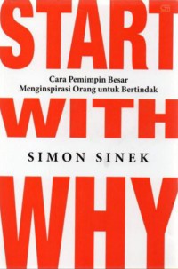 Start With Why: Cara Pemimpin Besar Menginspirasi Orang Yang Bertindak