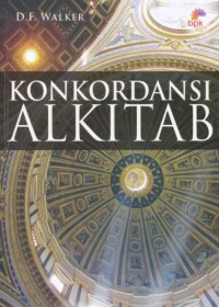 Konkordansi Alkitab: Register Kata-kata dan Istilah dari Alkitab Perjanjian Lama dan Perjanjian BAru dalam Terjemahan Baru