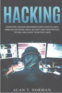 Ebook Hacking : Computer Hacking Beginners Guide How to Hack Wireless Network, Basic Security and Penetration Testing, Kali Linux, Your First Hack