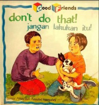 Good Friends : Dont't Do That ! = Jangan Lakukan Itu !