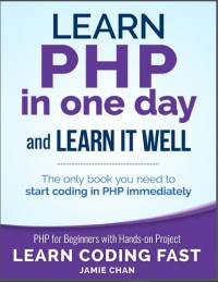 Ebook Learn PHP in One Day and Learn It Well. PHP for Beginners With Hands