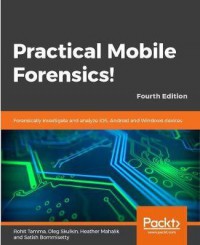 Ebook Practical Mobile Forensics : Forensically investigate and analyze iOS, Android, and Windows 10 devices, 4th Edition