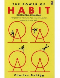 The Power of Habit: Dahsyatnya Kebiasaan: Mengapa Kita Melakukan Apa Yang Kita Lakukan dalam Hidup dan Bisnis