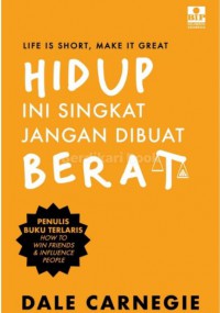 Life is Short, Make it Great: Hidup Ini Singkat Jangan Dibuat Berat