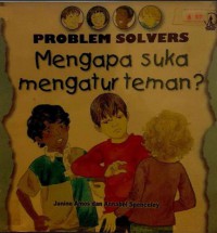 Problem Solvers : Mengapa Suka Mengatur Teman ?