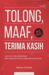 Tolong Maaf Terima Kasih: Tiga Kata Yang Mengubah Benci Menjadi Cinta; Lawan Menjadi Kawan